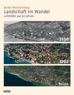 Baden-Württemberg. Landschaft im Wandel: Luftbilder aus 50 Jahren