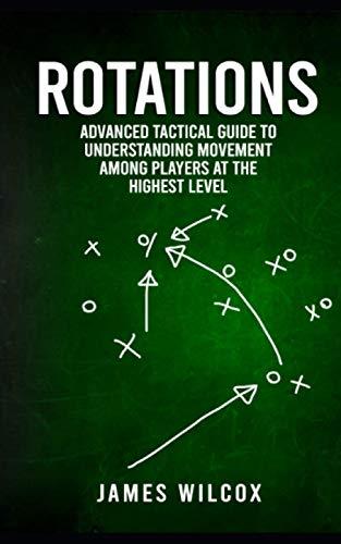 Rotations: Advanced Tactical Guide To Understanding Movement Among Players At The Highest Level