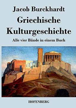 Griechische Kulturgeschichte: Alle vier Bände in einem Buch