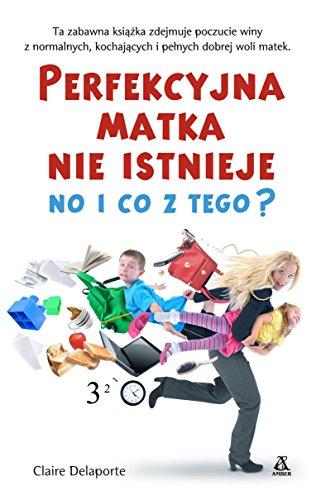 Perfekcyjna matka nie istnieje, no i co z tego?