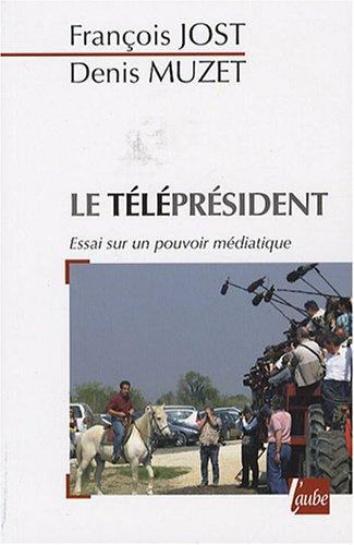 Le téléprésident : essai sur un pouvoir médiatique