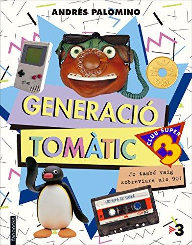 Generació Tomàtic : Jo també vaig sobreviure als 90! (No Ficció)