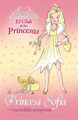 La Princesa Sofía y la increíble sorpresa (Literatura Infantil (6-11 Años) - El Club De Las Princesas, Band 5)