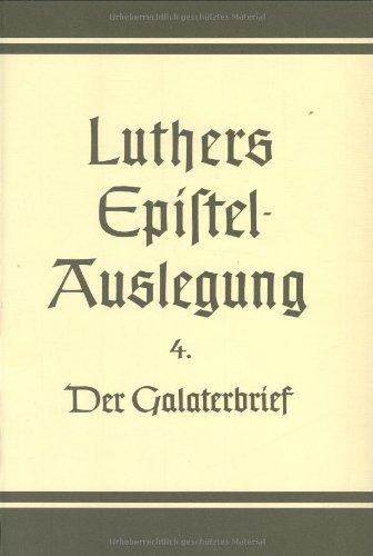 D. Martin Luthers Epistelauslegung: Der Galaterbrief. Vorlesung von 1531 (Bd. 4): Bd. 4