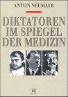 Diktatoren im Spiegel der Medizin. Napoleon, Hitler, Stalin