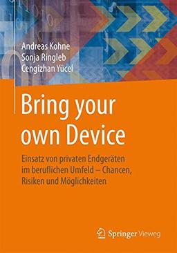 Bring your own Device: Einsatz von privaten Endgeräten im beruflichen Umfeld - Chancen, Risiken und Möglichkeiten