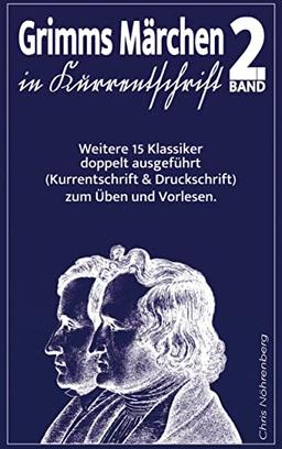 Grimms Märchen in Kurrentschrift 2: Weitere 15 Klassiker doppelt ausgeführt (Kurrentschrift und Druckschrift) zum Üben und Vorlesen.