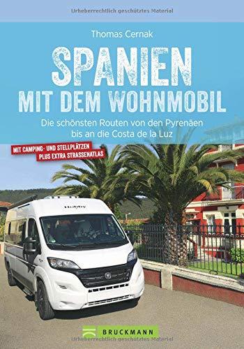 Spanien Wohnmobil: Spanien mit dem Wohnmobil. Die schönsten Touren von den Pyrenäen bis an die Costa de la Luz. Ein Wohnmobilreiseführer für ganz Spanien. Mit Tipps zu Stellplätzen und GPS-Daten.