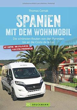 Spanien Wohnmobil: Spanien mit dem Wohnmobil. Die schönsten Touren von den Pyrenäen bis an die Costa de la Luz. Ein Wohnmobilreiseführer für ganz Spanien. Mit Tipps zu Stellplätzen und GPS-Daten.