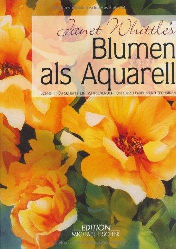 Blumen als Aquarell: Schritt für Schritt ein inspirierender Führer zu Farben und Techniken