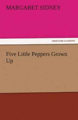 Five Little Peppers Grown Up (TREDITION CLASSICS)