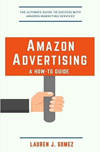 Amazon Advertising: a How-to Guide: Amazon Marketing Services Made Easy