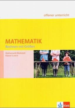 Mathematik Rechnen mit Größen: Mathematik-Werkstatt. Klasse 5 und 6: Mathematik-Werkstatt. Offener Unterricht