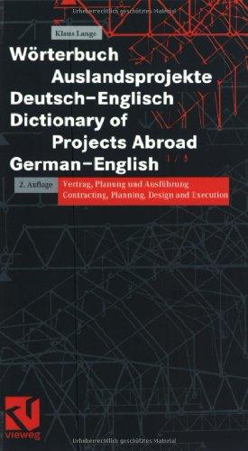 Wörterbuch Auslandsprojekte /Dictionary for Construction Work Abroad. Vertrag, Planung und Ausführung /Contracting, Planning, Design and Execution: ... Contracting, Planning, Design and Execution