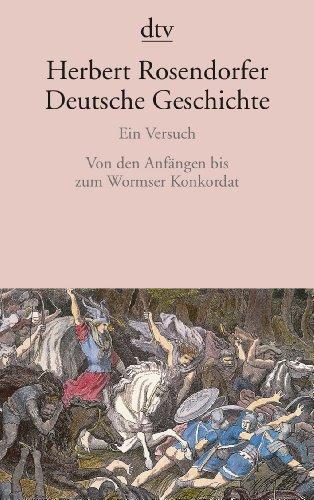 Deutsche Geschichte Ein Versuch: Von den Anfängen bis zum Wormser Konkordat