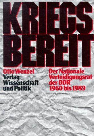 Kriegsbereit. Der Nationale Verteidigungsrat der DDR 1960 - 1989