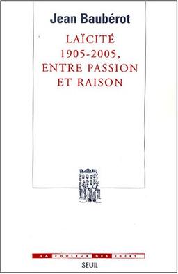 Laïcité, 1905-2005, entre passion et raison