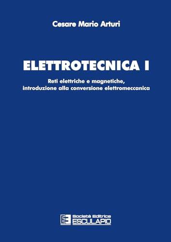 Elettrotecnica Vol.1: Reti elettriche e Magnetiche, introduzione alla conversione elettromeccanica