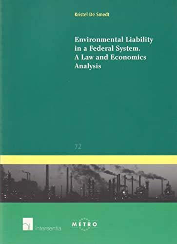 Environmental Liability in a Federal System: A Law and Economics Analysis (IUS Commune: European and Comparative Law Series, Band 72)