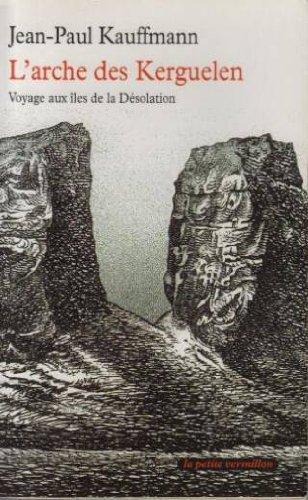 L'arche des Kerguelen : voyage aux îles de la Désolation