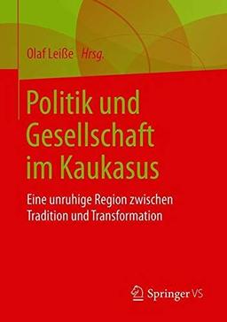 Politik und Gesellschaft im Kaukasus: Eine unruhige Region zwischen Tradition und Transformation