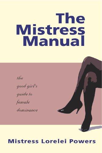 The Mistress Manual: The Good Girl's Guide to Female Dominance: A Good Girl's Guide to Female Dominance (Erotic)