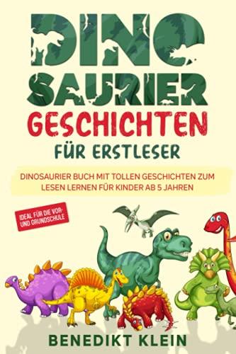 Dinosaurier Geschichten für Erstleser: Dinosaurier Buch mit tollen Geschichten zum Lesen lernen für Kinder ab 5 Jahren - ideal für die Vor- und Grundschule