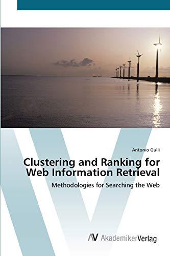 Clustering and Ranking for Web Information Retrieval: Methodologies for Searching the Web