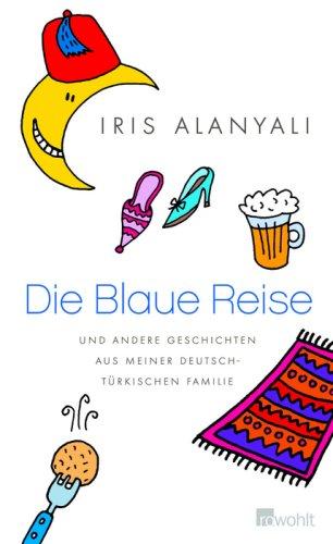 Die Blaue Reise: und andere Geschichten aus meiner deutsch-türkischen Familie