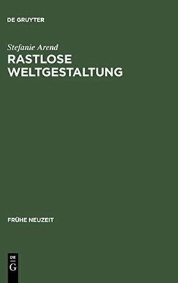 Rastlose Weltgestaltung: Senecaische Kulturkritik in den Tragödien Gryphius' und Lohensteins (Frühe Neuzeit, 81, Band 81)