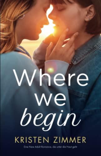 Where We Begin: Eine New Adult Romance, die unter die Haut geht