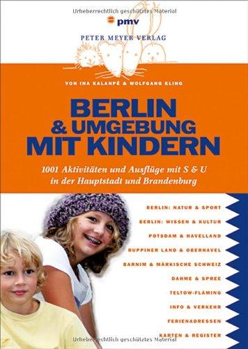 Berlin und Umgebung mit Kindern: 1001 Aktivitäten und Ausflüge mit S & U