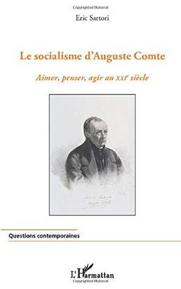 Le socialisme d'Auguste Comte : aimer, penser, agir au XXIe siècle