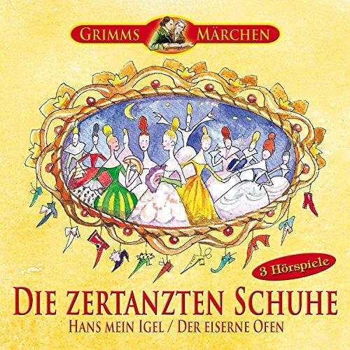 Grimms Märchen: Die zertanzten Schuhe, Hans mein Igel, Der eiserne Ofen