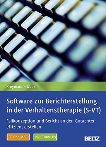 Software zur Berichterstellung in der Verhaltenstherapie (S-VT): Fallkonzeption und Bericht an den Gutachter effizient erstellen. Inklusive Tutorials