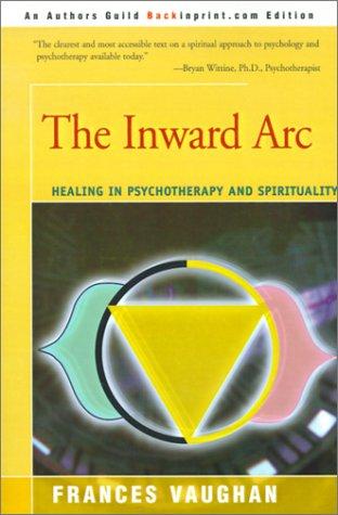 The Inward Arc: Healing in Psychotherapy and Spirituality