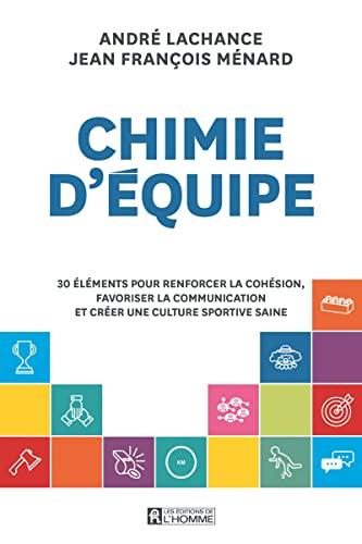 Chimie d'équipe: 30 éléments pour renforcer la cohésion, favoriser la communication et créer une culture sportive saine