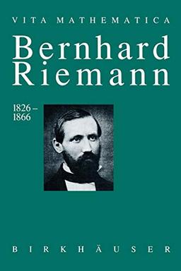 Bernhard Riemann 1826-1866: Wendepunkte in der Auffassung der Mathematik (Vita Mathematica, 10, Band 10)