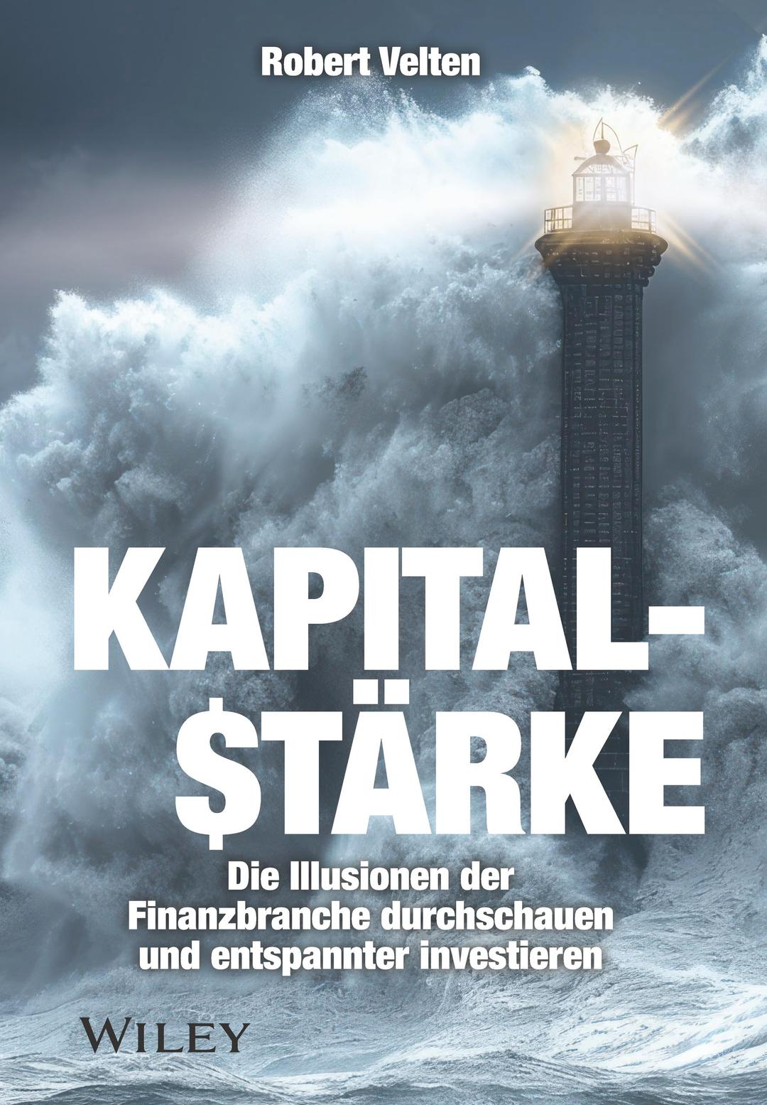 Kapitalstärke: Die Illusionen der Finanzbranche durchschauen und entspannter investieren