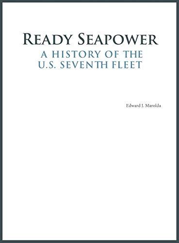 Ready Seapower: A History of the U.S. Seventh Fleet