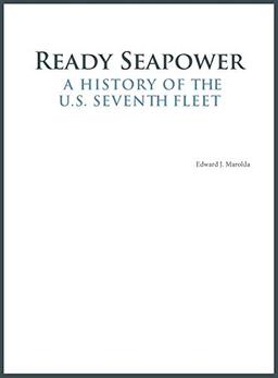 Ready Seapower: A History of the U.S. Seventh Fleet