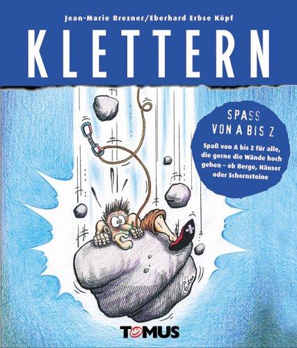 Klettern: Spaß von A bis Z für alle, die gerne die Wände hoch gehen - ob Berge, Häuser oder Schornsteine