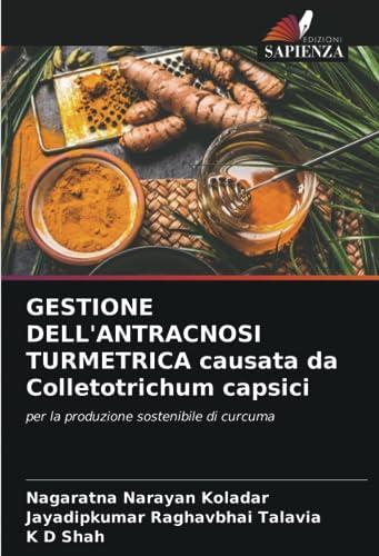 GESTIONE DELL'ANTRACNOSI TURMETRICA causata da Colletotrichum capsici: per la produzione sostenibile di curcuma