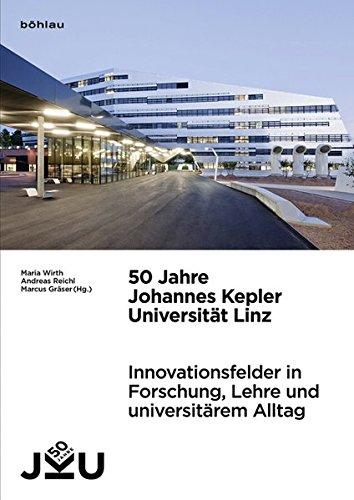 50 Jahre Johannes Kepler Universität Linz: Innovationsfelder in Forschung, Lehre und universitärem Alltag