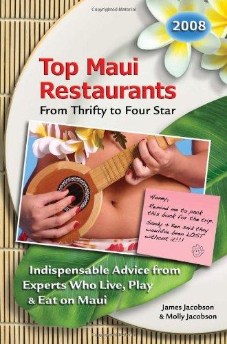 Top Maui Restaurants 2008 From Thrifty to Four Star: Indispensable Advice from Experts Who Live, Play & Eat on Maui