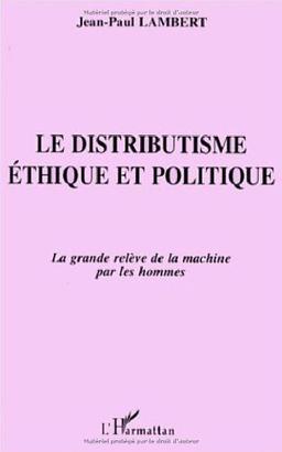 Le distributisme éthique et politique : la grande relève de la machine par les hommes