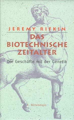 Das biotechnische Zeitalter. Die Geschäfte mit der Genetik