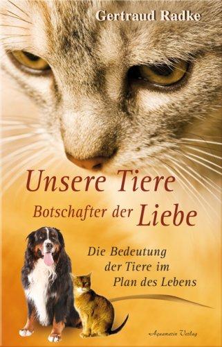 Unsere Tiere - Botschafter der Liebe - Die Bedeutung der Tiere im Plan des Lebens