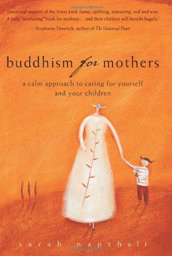 Buddhism for Mothers: A Calm Approach to Caring for Yourself and Your Children