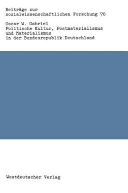 Politische Kultur, Postmaterialismus und Materialismus in der Bundesrepublik Deutschland (Beiträge zur sozialwissenschaftlichen Forschung) (German Edition)